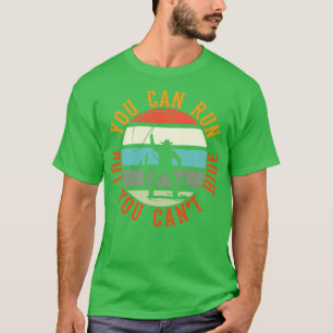 You Can Run But You Cant Hide T-Shirt