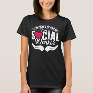 You Can Scare Me I m A Social Worker T-Shirt