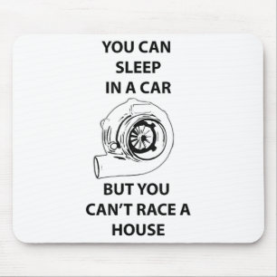 You Can Sleep In A Car But You Can't Race A House Mouse Pad