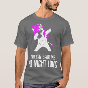 You can spur me all night long Horse Riding1566 T-Shirt