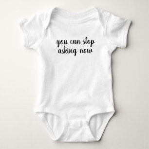 You Can Stop Asking Now bodysuit Pregnancy Announc