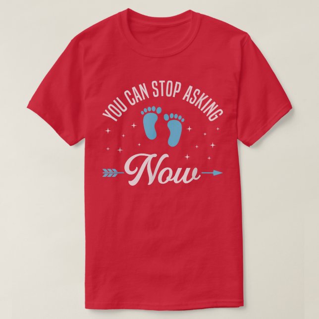 You Can Stop Asking Pregnancy Announcement for Gra T-Shirt (Design Front)