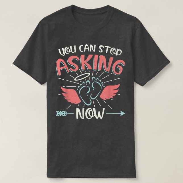 You Can Stop Asking Pregnancy Announcement for Gra T-Shirt (Design Front)