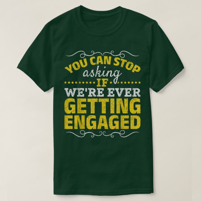 You Can Stop Asking Wedding Proposal Funny Engagem T-Shirt (Design Front)