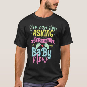 You Can Stop Asking When We're Having A Baby Now T-Shirt