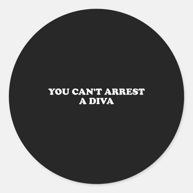 You Can’t Arrest A Diva Funny Sy Attitude Quote  Classic Round Sticker (Front)
