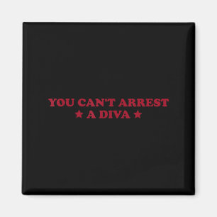 You Can’t Arrest A Diva Funny Sy Attitude Quote Magnet