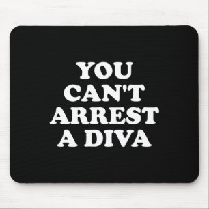 You Can’t Arrest A Diva Funny Sy Attitude Quote  Mouse Pad