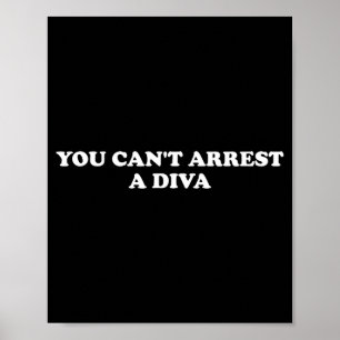You Can’t Arrest A Diva Funny Sy Attitude Quote  Poster