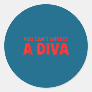 You Can’t Arrest A Diva Sy Attitude Graphic Quote  Classic Round Sticker