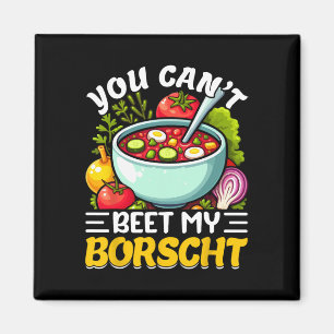 You Can’t Beet My Borscht Beet Soup Russian Ukrain Magnet