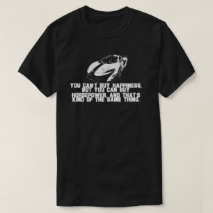 You can’t buy happiness, you can buy horsepower T-Shirt