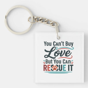 You Can’t Buy Love But You Can Rescue It – Animal Key Ring