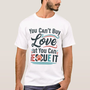 You Can’t Buy Love But You Can Rescue It – Animal T-Shirt