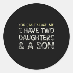 You Can T E Me I Have 2 Daughters & A Son Gift Classic Round Sticker