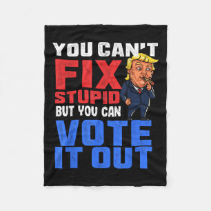 You Can T Fix Stud But You Can Vote It Out-anti Tr Fleece Blanket