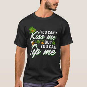 You Can t Kiss Me But You Can Tip Me Shamrock Patr T-Shirt