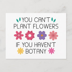 You Can’t Plant Flowers If You Haven’t Botany Postcard