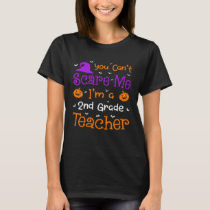 You Can t Scare Me 2nd Grade Teacher Halloween T-Shirt