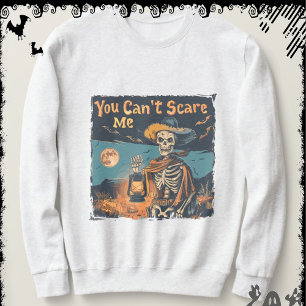You Can’t Scare Me   ExDesigner   Halloween Sweatshirt
