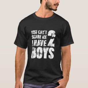 You Can´t Scare Me I Have 2 Boys Mummy Lady Female T-Shirt