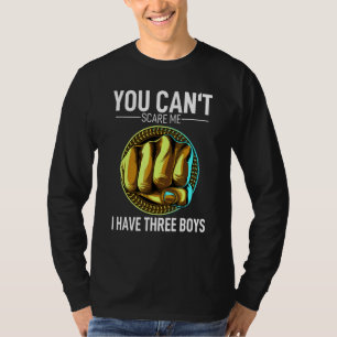 You Can´t Scare Me I Have 3 Boys Mum Granny Mummy T-Shirt