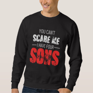 You Can´t Scare Me I Have 4 Sons Parenting Mum Gra Sweatshirt