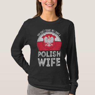 You Can´t Scare Me I Have A Polish Wife T-Shirt