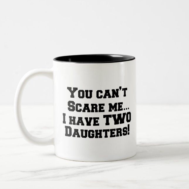 You can’t scare me…I have daughters! Two-Tone Coffee Mug (Left)