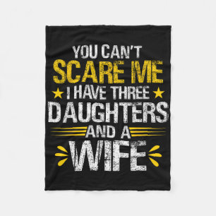 You Can&#; t Scare Me I Have Three Daughters And A Fleece Blanket