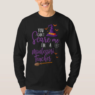 You Can T Scare Me I M A Montessori Teacher Cool H T-Shirt