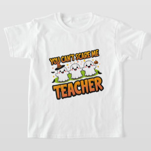 You Can’t Scare Me – I’m a Teacher Ghost Halloween T-Shirt