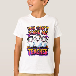 You Can’t Scare Me – I’m a Teacher Ghost Halloween T-Shirt