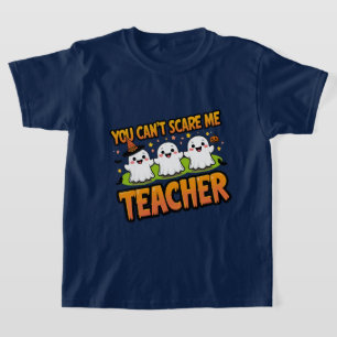 You Can’t Scare Me – I’m a Teacher Ghost Halloween T-Shirt