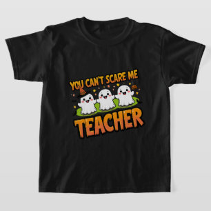 You Can’t Scare Me – I’m a Teacher Ghost Halloween T-Shirt