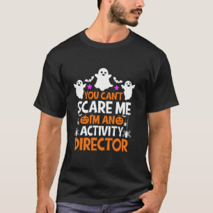 You Can t Scare Me I m An Activity Director Funny T-Shirt