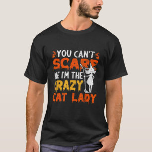 You Can t Scare Me I m The Crazy Childless Cat Lad T-Shirt