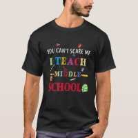 You Can t Scare Me I Teach Middle School Funny Tea