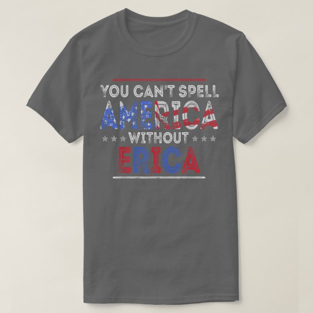 You Can T Spell America Without Erica Funny Americ T-Shirt (Design Front)