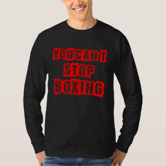 You Can`t Stop Boxing T-Shirt