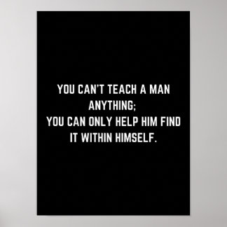 You can’t teach a man anything - Motivational Post Poster