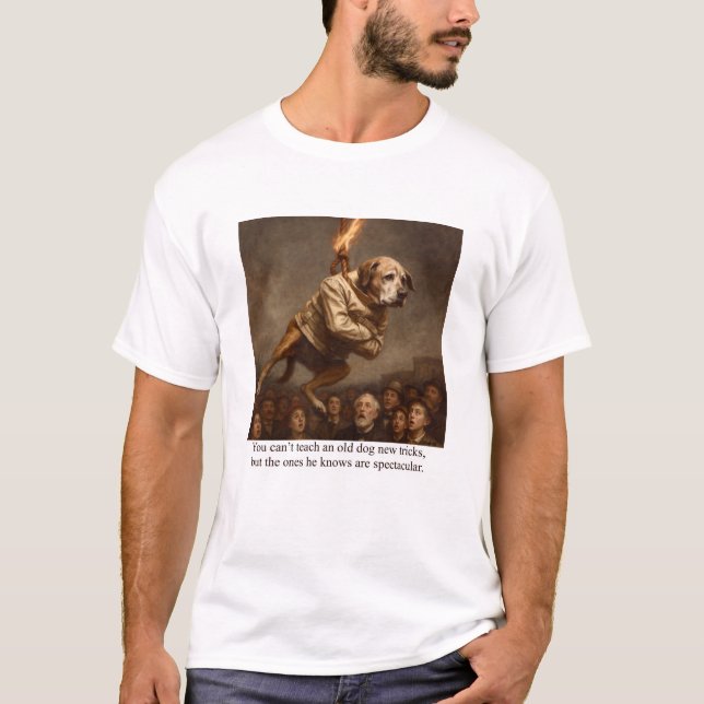 You can’t teach and old dog new tricks T-Shirt (Front)