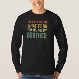 You Can T Tell Me What To Do - Vintage Funny Broth T-Shirt