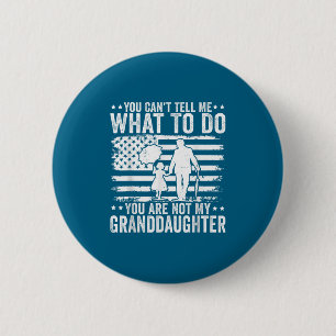 You Can’t Tell Me What To Do You Are Not My Grandd 6 Cm Round Badge