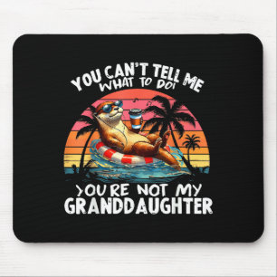 You Can’t Tell Me What To Do You Are Not My Grandd Mouse Pad