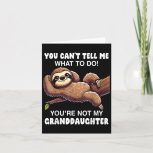 You Can’t Tell Me What To Do You Not My Granddaugh Card