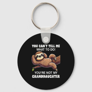 You Can’t Tell Me What To Do You Not My Granddaugh Key Ring