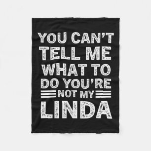 You Can’t Tell Me What To Do You’re Not My Linda  Fleece Blanket