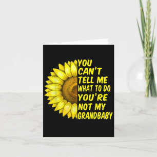 You Can T Tell Me What To Do You're Not My Grandba Card