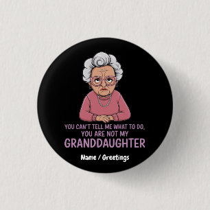 You Can’t Tell Me, You’re Not My Granddaughter  3 Cm Round Badge